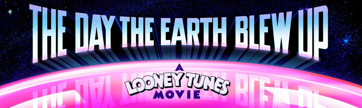 THE DAY THE EARTH BLEW UP: A LOONEY TUNES MOVIE